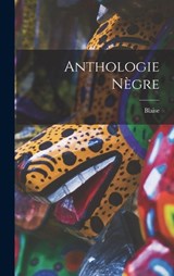 Anthologie nègre - Blaise 1887-1961 Cendrars - 9781018730813