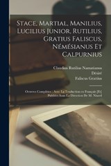 Stace, Martial, Manilius, Lucilius Junior, Rutilius, Gratius Faliscus, Némésianus et Calpurnius - Désiré 1806-1888 Nisard ; Marcus Manilius - 9781018735948