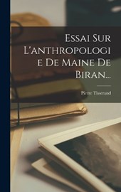 Essai Sur L'anthropologie De Maine De Biran...