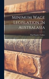 Minimum Wage Legislation In Australasia - Paul Stanley Collier - 9781018757452