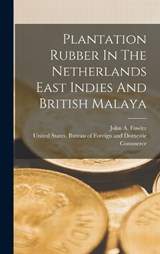 Plantation Rubber In The Netherlands East Indies And British Malaya - John A Fowler - 9781018762326