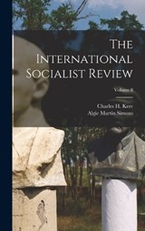 The International Socialist Review; Volume 8 - Algie Martin Simons - 9781018811253