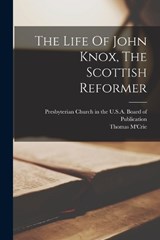 The Life Of John Knox, The Scottish Reformer - Thomas M'Crie - 9781018811390