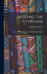 Spoiling The Egyptians - John Seymour Keay - 9781018816043