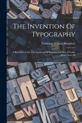 The Invention Of Typography - Frederick William Hamilton - 9781018821092