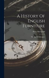A History Of English Furniture - Percy Macquoid - 9781018829593
