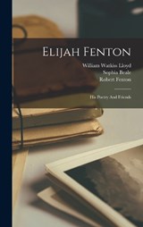 Elijah Fenton - William Watkiss Lloyd ; Robert Fenton ; Sophia Beale - 9781018831039