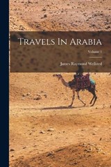 Travels In Arabia; Volume 1 - James Raymond Wellsted - 9781018840727