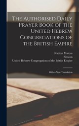 The Authorised Daily Prayer Book of the United Hebrew Congregations of the British Empire - Nathan Marcus 1803-1890 Adler ; Simeon 1848-1906 Singer - 9781018855202