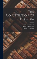 The Constitution of Georgia - Thomas J Chappell ; Henry R Goetchius - 9781018860442