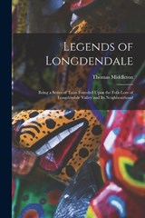 Legends of Longdendale; Being a Series of Tales Founded Upon the Folk-lore of Longdendale Valley and Its Neighbourhood - Thomas Middleton - 9781018875125