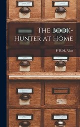 The Book-Hunter at Home - P B M Allan - 9781018876061