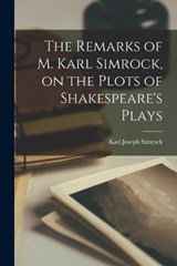 The Remarks of M. Karl Simrock, on the Plots of Shakespeare's Plays - Karl Joseph Simrock - 9781018887364