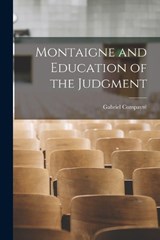 Montaigne and Education of the Judgment - Gabriel Compayré - 9781018887623