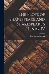 The Plots of Shakespeare and Shakespeare's Henry IV - Karl Joseph Simrock - 9781018901527