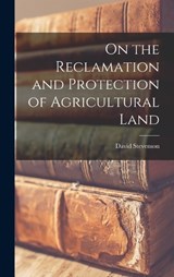 On the Reclamation and Protection of Agricultural Land - David Stevenson - 9781018904702