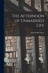 The Afternoon of Unmarried Life - Anne Judith (Brown ) Penny - 9781018907857
