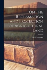 On the Reclamation and Protection of Agricultural Land - David Stevenson - 9781018911113