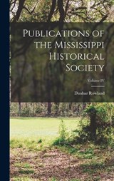 Publications of the Mississippi Historical Society; Volume IV - Dunbar Rowland - 9781018927671
