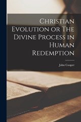 Christian Evolution or The Divine Process in Human Redemption - John Cooper - 9781018938271