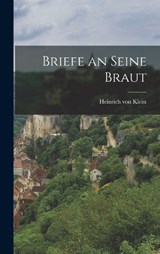 Briefe an Seine Braut - Heinrich Von Kleist - 9781018938639