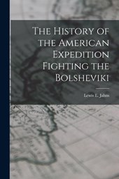 The History of the American Expedition Fighting the Bolsheviki