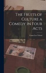 The Fruits of Culture a Comedy in Four Acts - Count Leo Tolstoï - 9781018946665