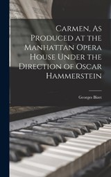 Carmen, As Produced at the Manhattan Opera House Under the Direction of Oscar Hammerstein - Bizet Georges - 9781018956459