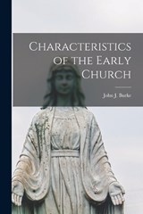 Characteristics of the Early Church - Burke John J (John James) - 9781018957418
