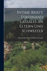 Intime Briefe Ferdinand Lassales an Eltern und Schwester - Eduard Bernstein Ferdinand Lassalle - 9781018967134