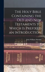 The Holy Bible Containing the Old and New Testaments to Which is Prefixed an Introduction - John William Mackail - 9781018980720