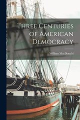 Three Centuries of American Democracy - William MacDonald - 9781018981338