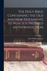 The Holy Bible Containing the Old and New Testaments to Which is Prefixed an Introduction - John William Mackail - 9781018985695