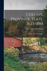 Colony, Province, State, 1623-1888 - John Norris McClintock - 9781018989617