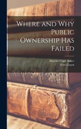 Where and Why Public Ownership Has Failed - Yves Guyot ; Harriet Franc Baker - 9781018992273