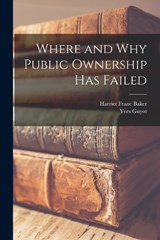 Where and Why Public Ownership Has Failed - Yves Guyot ; Harriet Franc Baker - 9781018997667