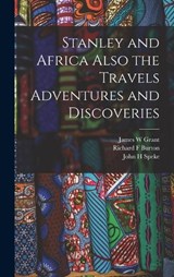Stanley and Africa Also the Travels Adventures and Discoveries - Richard F Burton ; John H Speke ; James W Grant - 9781019002735