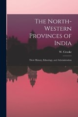 The North-Western Provinces of India; Their History, Ethnology, and Administration - W Crooke - 9781019007259