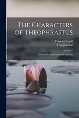 The Characters of Theophrastus: Illustrated by Physionomical Sketches - Theophrastus - 9781019021620
