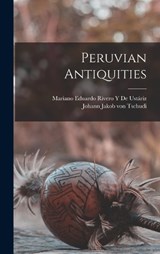 Peruvian Antiquities - Johann Jakob Von Tschudi ; Mariano Eduardo Rivero Y de Ustáriz - 9781019054819