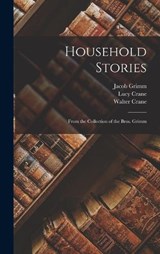 Household Stories - Wilhelm Grimm ; Walter Crane ; Jacob Grimm - 9781019055076