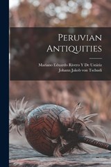 Peruvian Antiquities - Johann Jakob Von Tschudi ; Mariano Eduardo Rivero Y de Ustáriz - 9781019060452