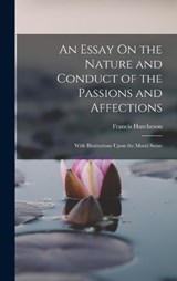 An Essay On the Nature and Conduct of the Passions and Affections - Francis Hutcheson - 9781019063040