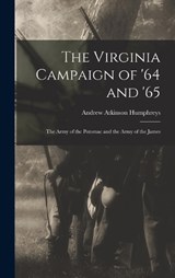 The Virginia Campaign of '64 and '65 - Andrew Atkinson Humphreys - 9781019103326