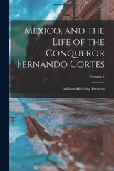 Mexico, and the Life of the Conqueror Fernando Cortes; Volume 1 - William Hickling Prescott - 9781019105887