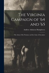 The Virginia Campaign of '64 and '65 - Andrew Atkinson Humphreys - 9781019107942