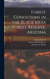 Forest Conditions in the Black Mesa Forest Reserve, Arizona - Fred Gordon Plummer ; Arthur Dodwell ; Theodore F Rixon - 9781019122983