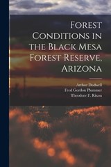 Forest Conditions in the Black Mesa Forest Reserve, Arizona - Fred Gordon Plummer ; Arthur Dodwell ; Theodore F Rixon - 9781019128206