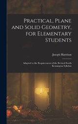 Practical, Plane and Solid Geometry, for Elementary Students - Joseph Harrison - 9781019139721