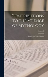 Contributions to the Science of Mythology; Volume 2 - Friedrich Max Müller - 9781019143735